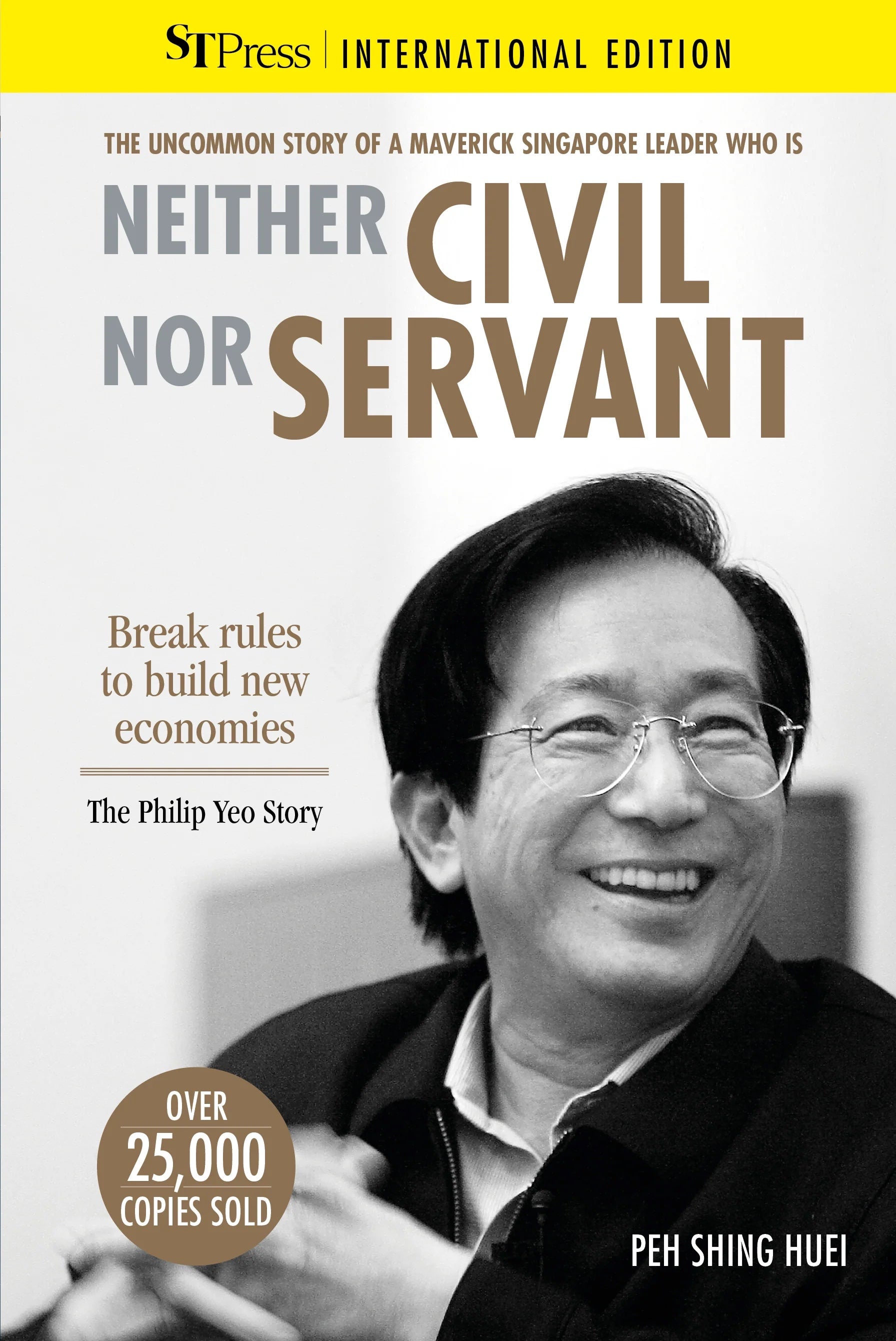 Neither Civil Nor Servant: The Philip Yeo Story