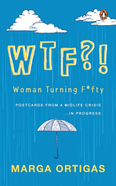 WTF?! Woman Turning F*fty: Postcards from a Midlife ‘Crisis’ ...in Progress