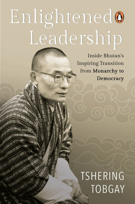 Enlightened Leadership: Inside Bhutan’s Inspiring Transition from Monarchy to Democracy