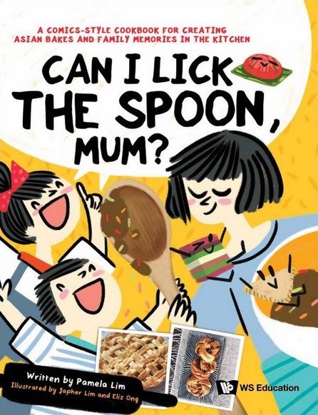 Can I Lick the Spoon, Mum? A Comics-Style Cookbook for Creating Asian Bakes and Family Memories in the Kitchen