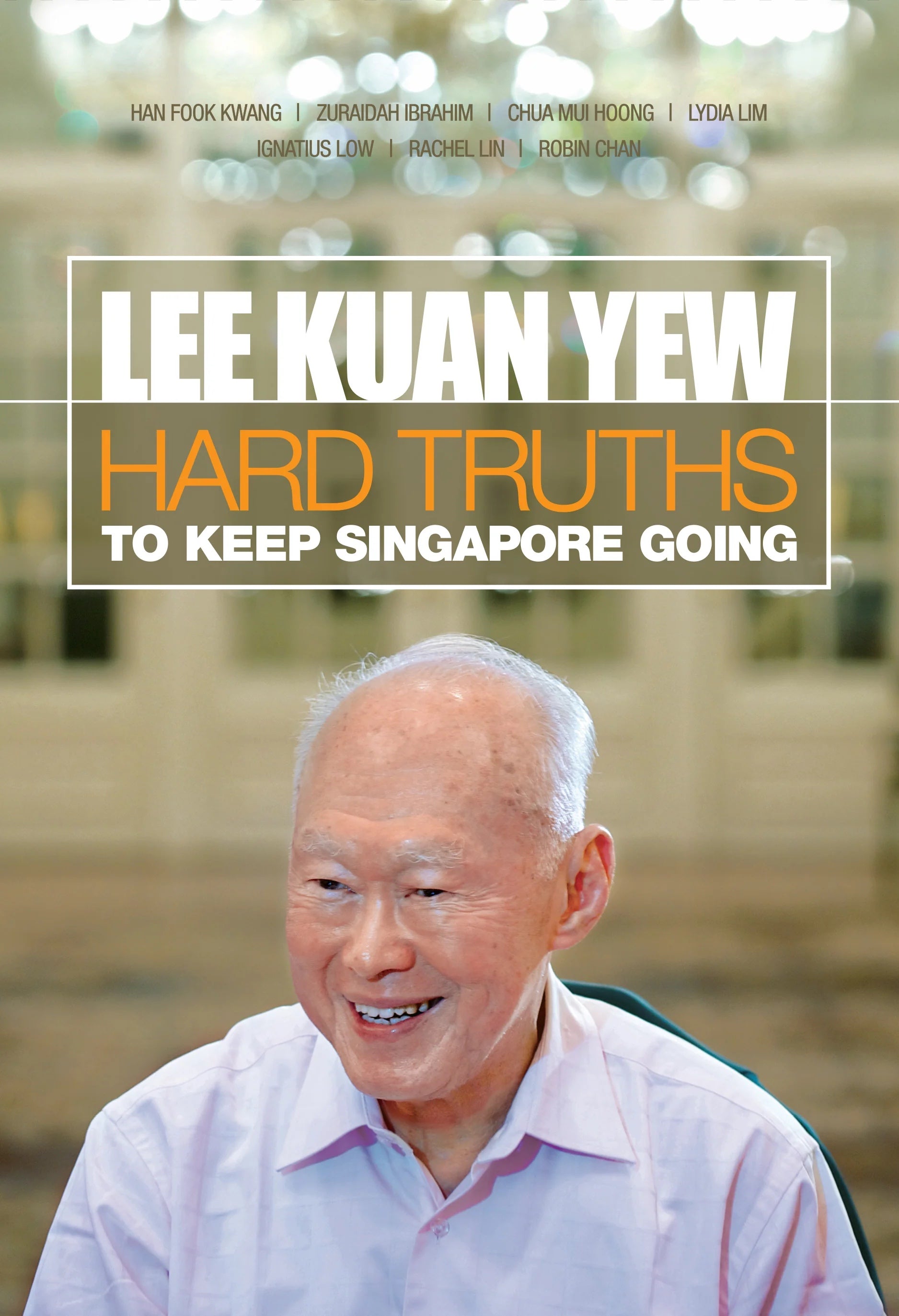 Lee Kuan Yew: Hard Truths to Keep Singapore Going