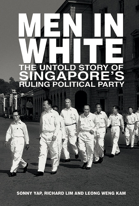 Men in White: The Untold Story of Singapore's Ruling Political Party