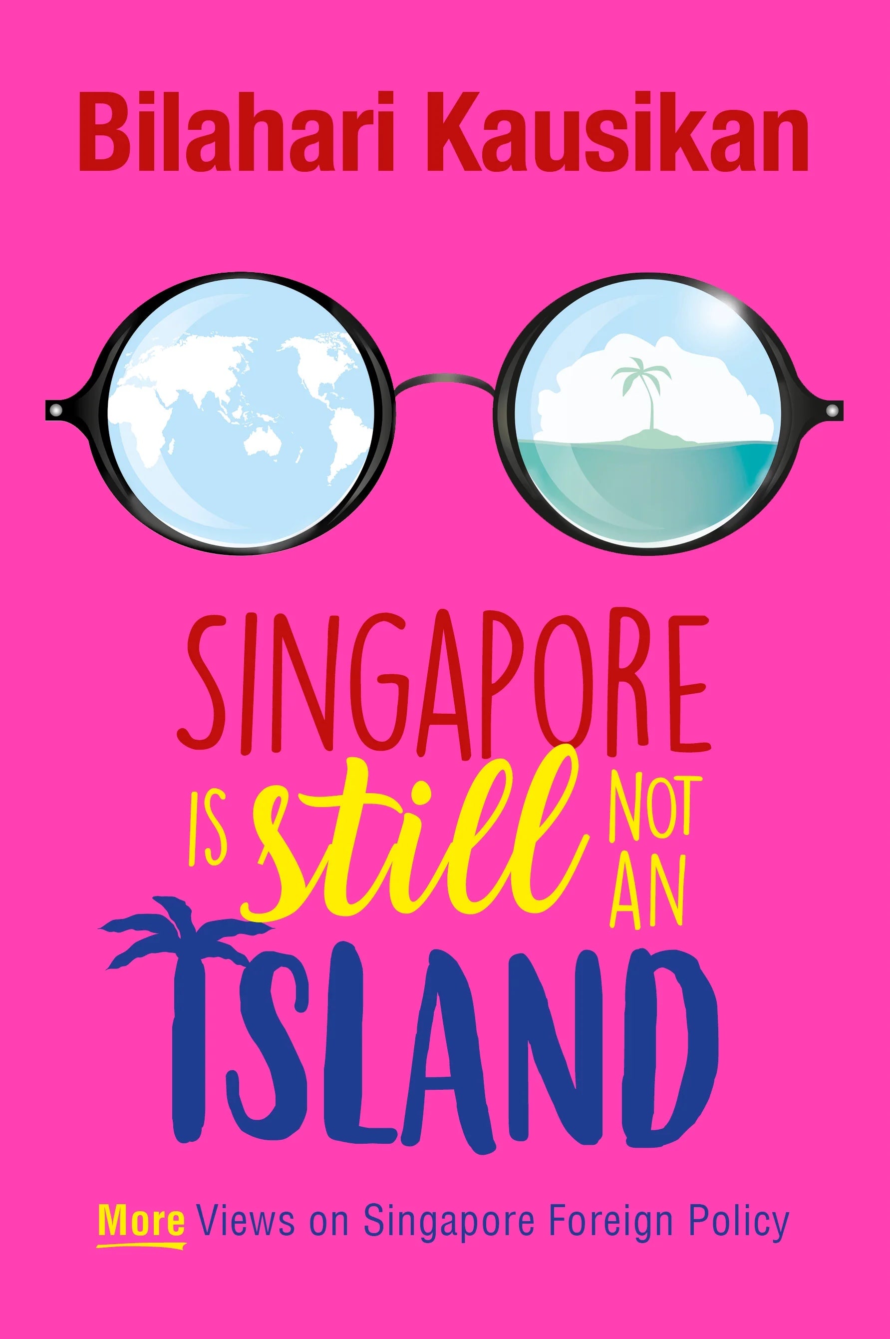 Singapore Is Still Not An Island: More Views on Singapore Foreign Policy
