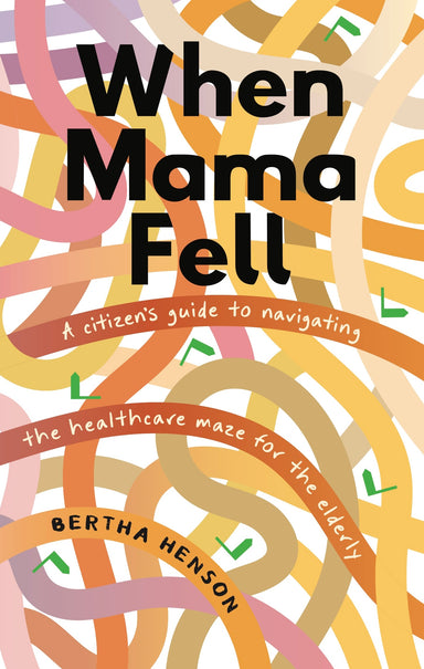 This image features the cover of the book titled "When Mama Fell: A citizen’s guide to navigating the healthcare maze for the elderly" by Bertha Henson. The cover design is simple yet striking, with a vibrant, multicolored abstract pattern in shades of orange, yellow, and white.
