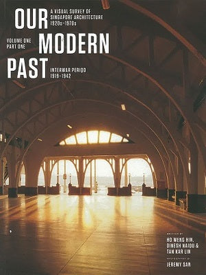Our Modern Past: A Visual Survey Of Singapore Architecture 1920s–1970s