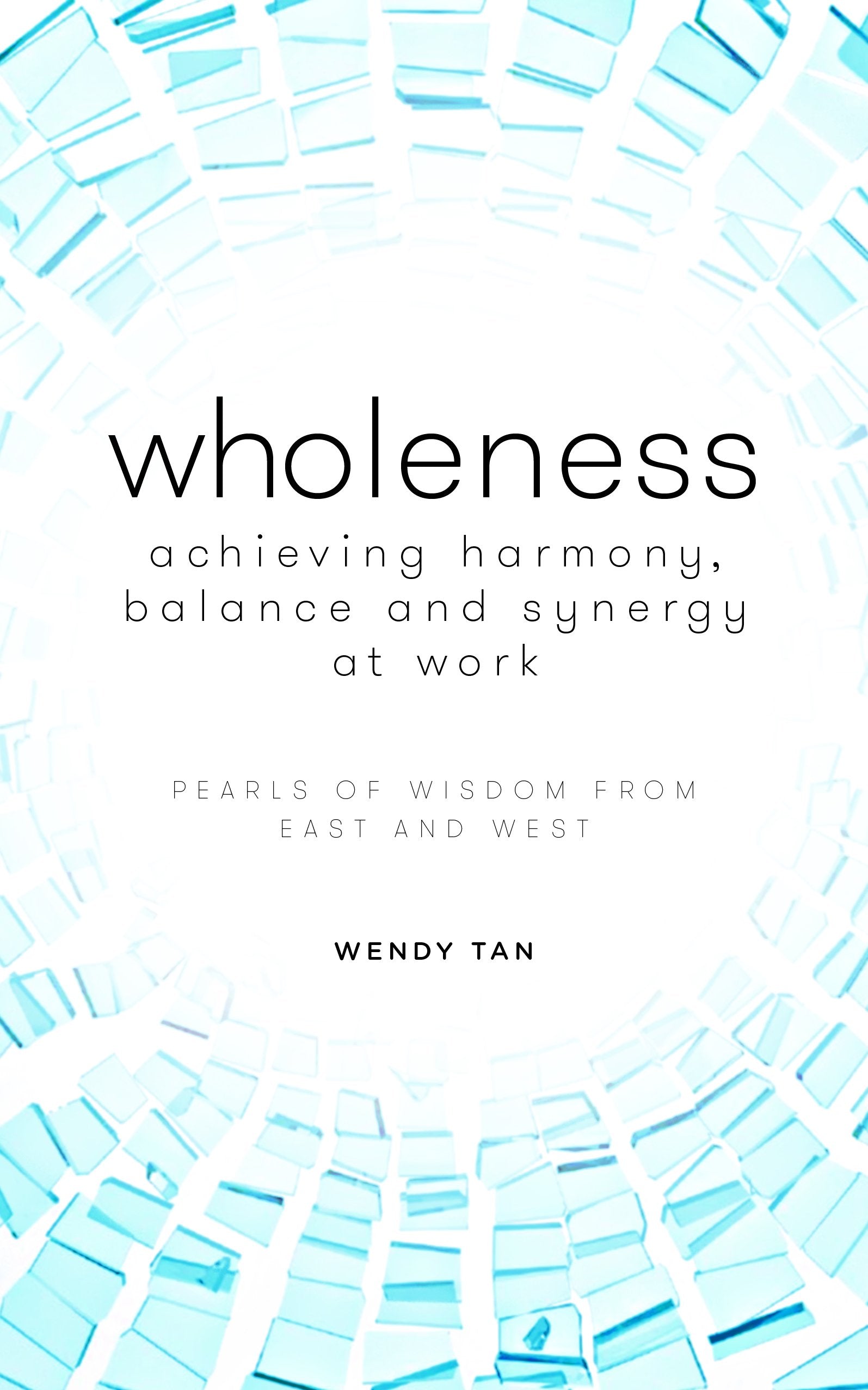 Wholeness: Achieving Harmony, Balance & Synergy at Work - Localbooks.sg