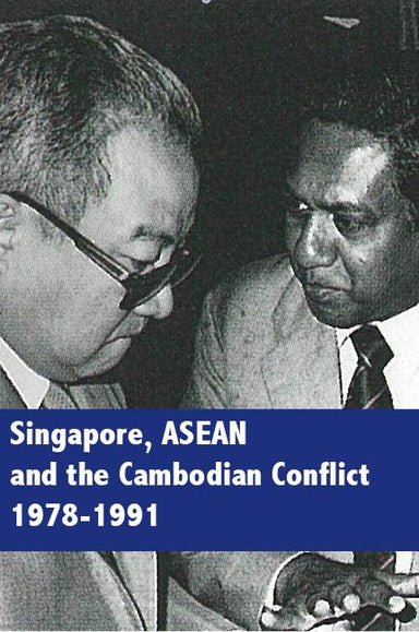 Singapore, ASEAN and the Cambodian Conflict, 1978-1991